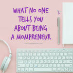 What no one tells you about being a mompreneur (mom entrepreneur) - Elayna Fernandez ~ The Positive MOM