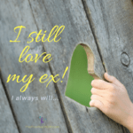 I still love my ex. I will always love my ex. My ex is my soulmate!