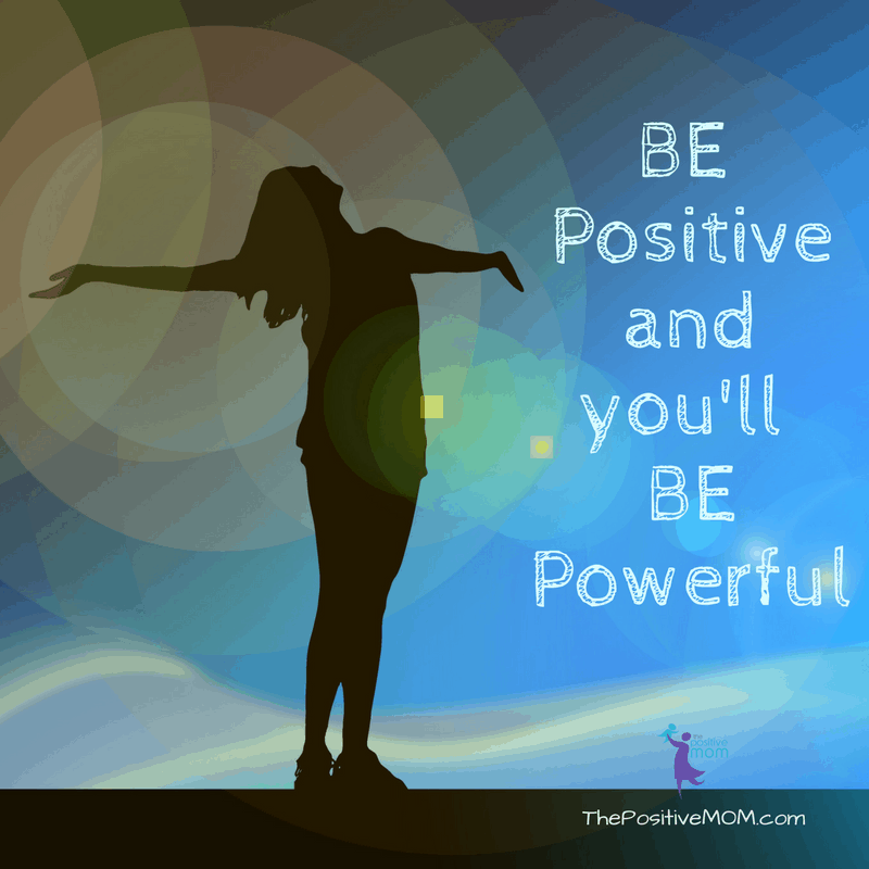 Be Positive and You Will Be Powerful - Elayna Fernandez ~ The Positive MOM