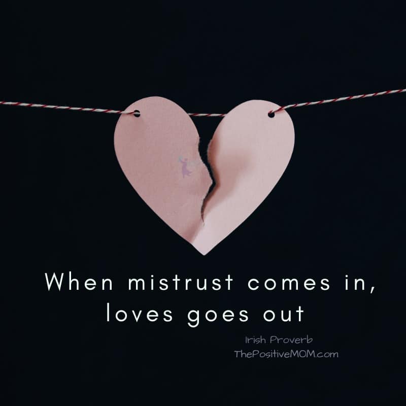 When mistrust comes in, loves goes out - Irish Proverb