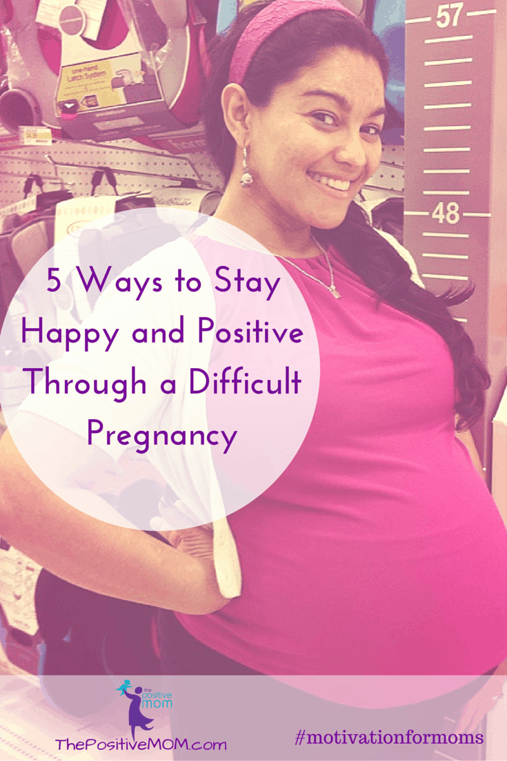 5 ways to stay happy and positive through a difficult pregnancy.