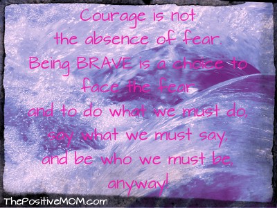 courage is not the absence of fear
