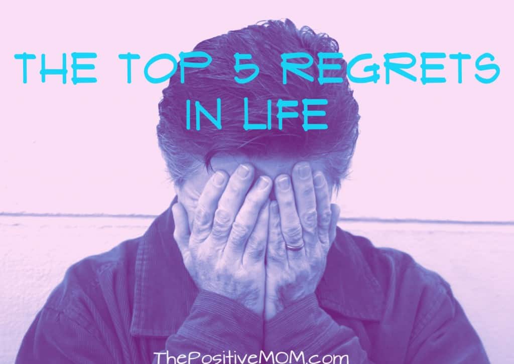 The Top 5 Regrets Of Life You Must Avoid by Elayna Fernandez ~ The Positive MOM