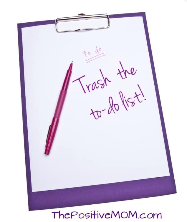 It's Time To Trash Your To Do List! ~ by Elayna Fernandez ~The Positive MOM