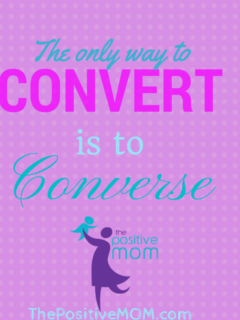 the only way to convert is to converse - Elayna Fernandez ~ The Positive MOM