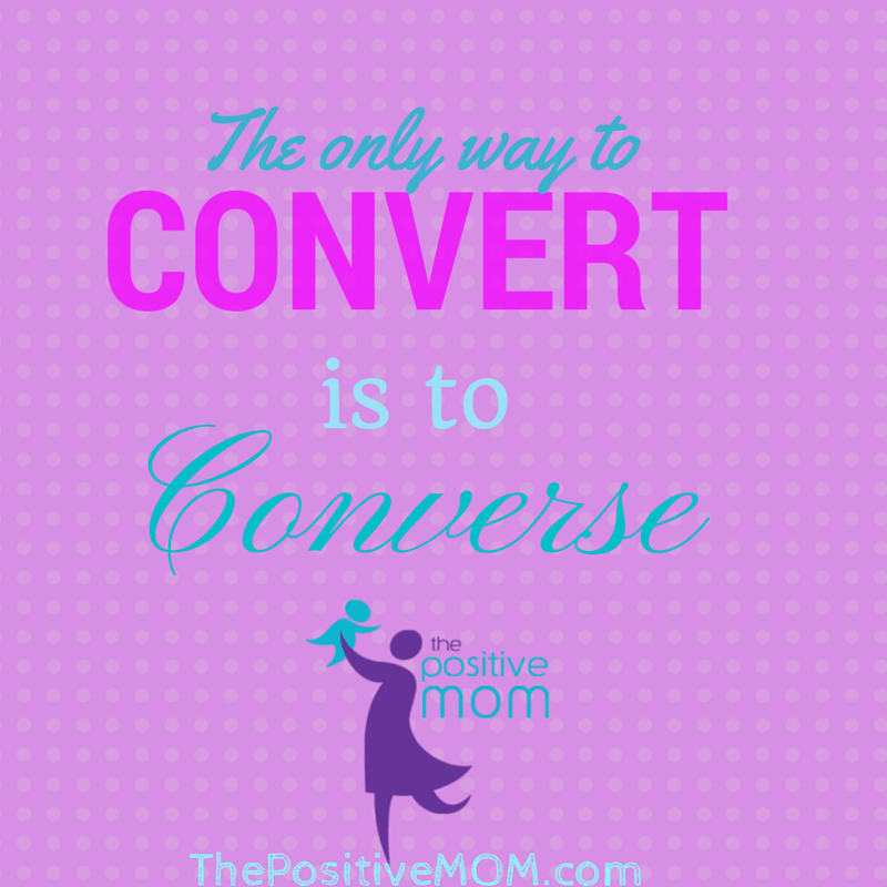 the only way to convert is to converse - Elayna Fernandez ~ The Positive MOM
