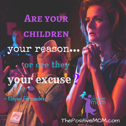 Motherhood Quote : are your children your reason or are they your excuse? Inspired by The One I Wrote For You Movie