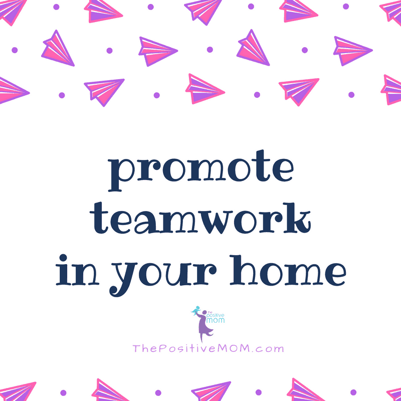 Promote teamwork in your home | Elayna Fernandez ~ The Positive MOM