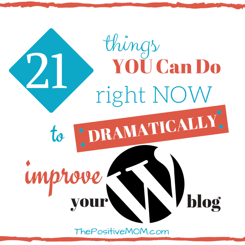 21 things you can do right now to dramatically improve your WordPress blog