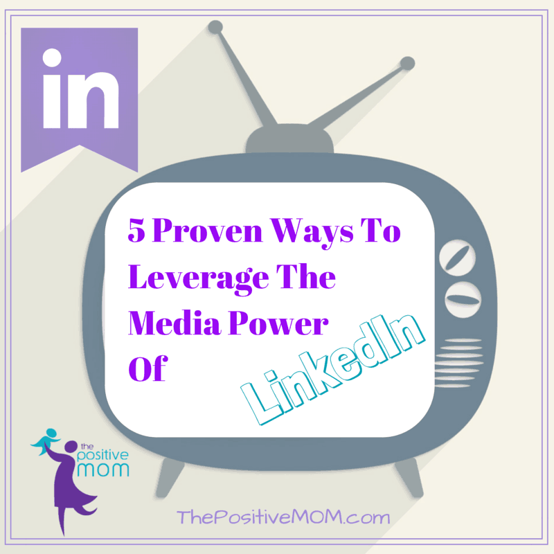 5 Proven Ways To Leverage The Media Power Of LinkedIN