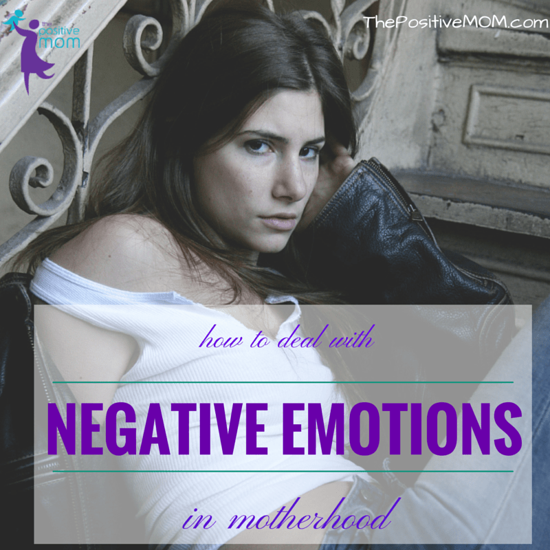 how to deal with negative emotions in motherhood and stay positive