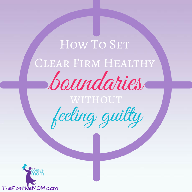 how to set clear firm healthy boundaries in motherhood without feeling guilt