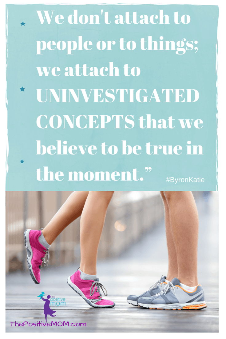 We don't attach to people or to things; we attach to uninvestigated concepts that we believe to be true in the moment