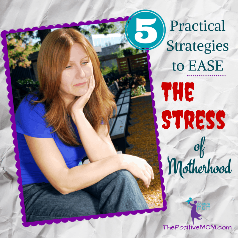 5 practical strategies to ease the stress of motherhood - by Elayna Fernandez ~ The Positive MOM