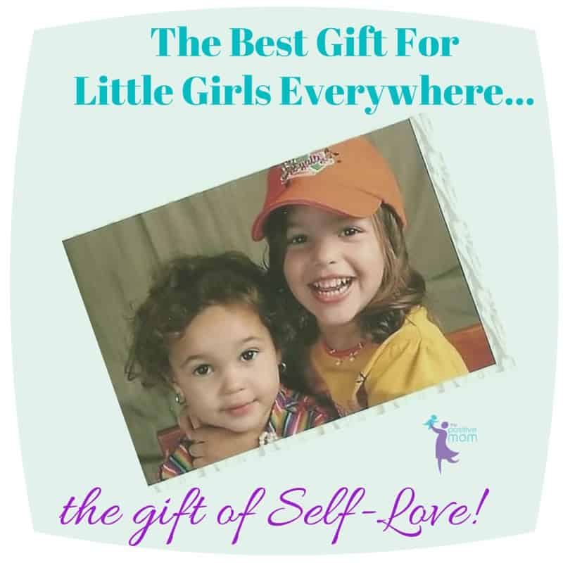 the best gift for little girls everywhere is the gift of self-love