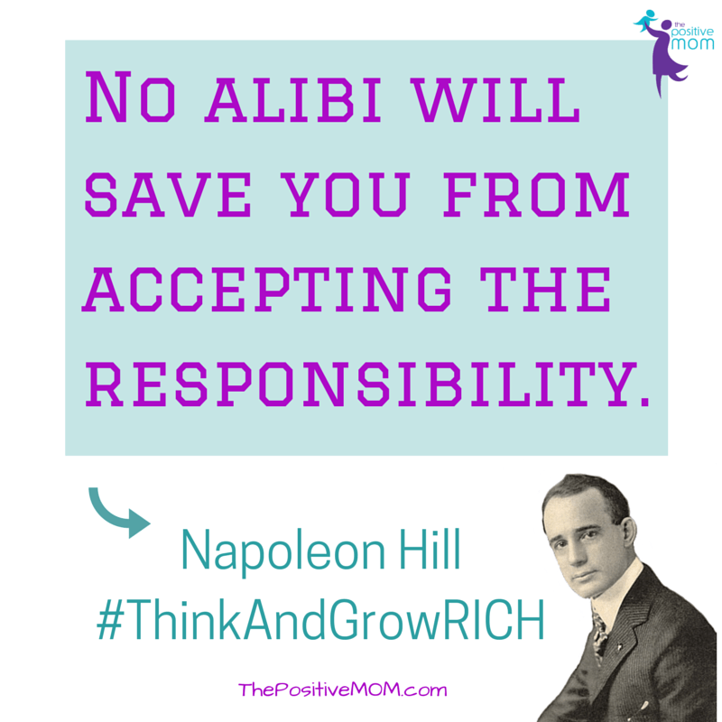 No alibi will save you from accepting the responsibility ~ Napoleon Hill - Think and Grow RICH quote