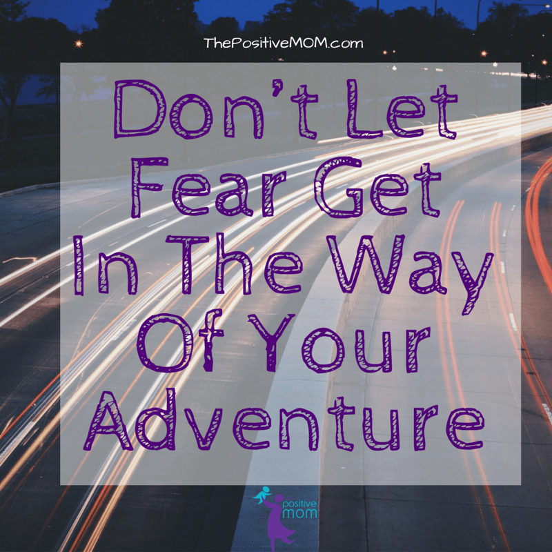 Don't let fear get in the way of your adventure