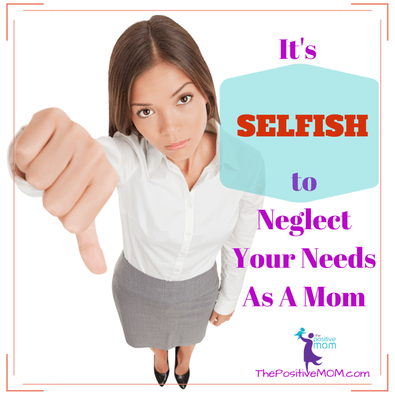 It's selfish to neglect your needs as a mom. Are you a SELFISH MOM?