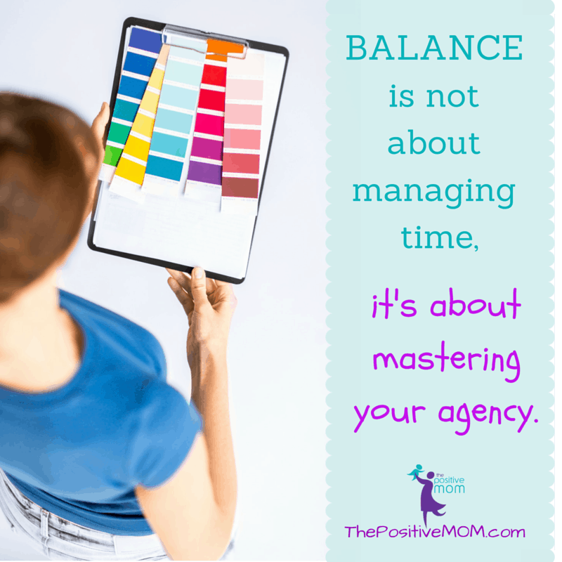 "Balance is not about managing time, it's about mastering your agency" ~ Elayna Fernandez, The Positive MOM