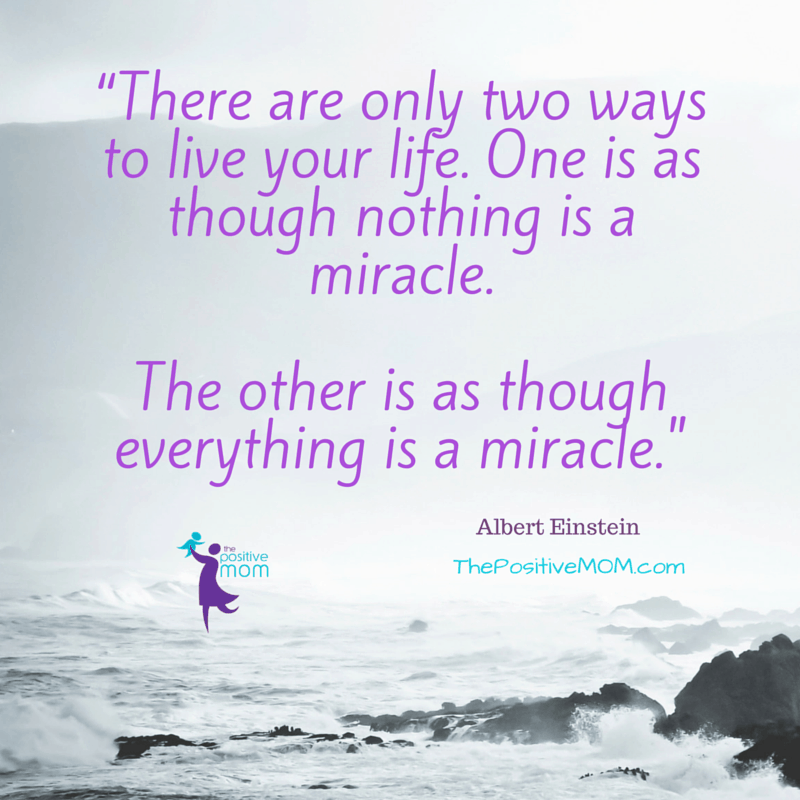 "There are only two ways to live your life. One is as though nothing is a miracle. The other is as though everything is a miracle.” Albert Einstein