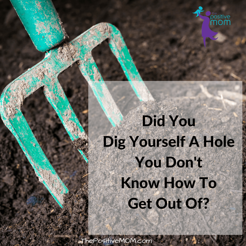 Did You Dig Yourself A Hole You Don't Know How To Get Out Of?