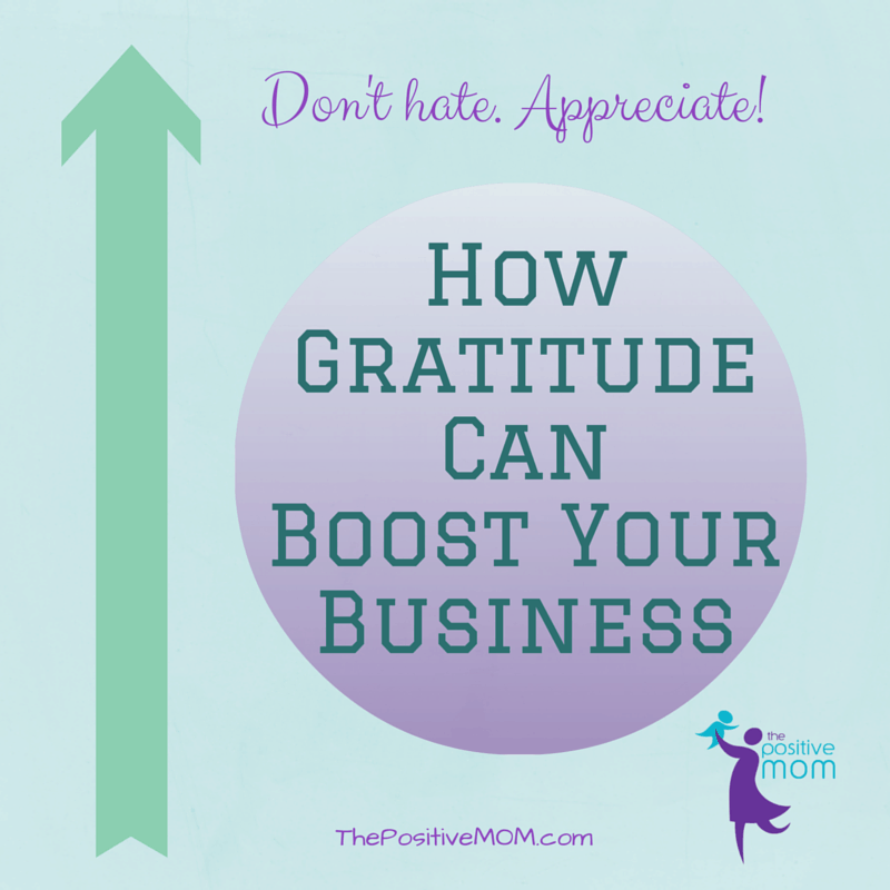 don't hate appreciate - how gratitude can boost your business