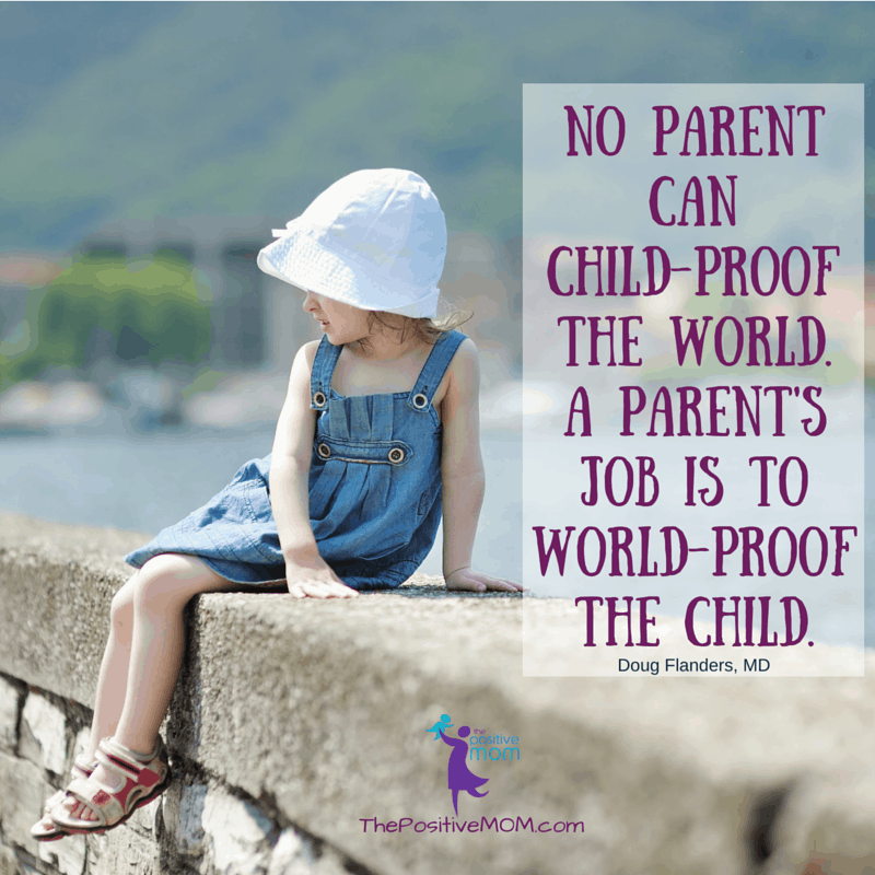 "No parent can child-proof the world. A parent's job is to world-proof the child."