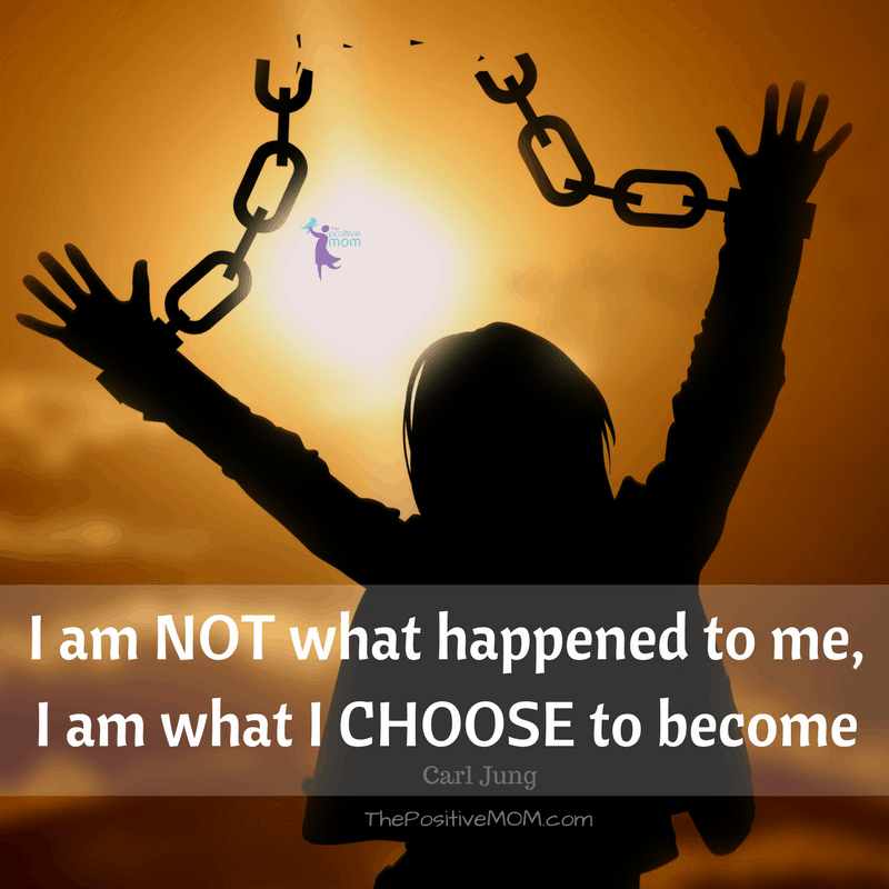 I am not what happened to me. I am what I choose to become. ~ The Positive MOM