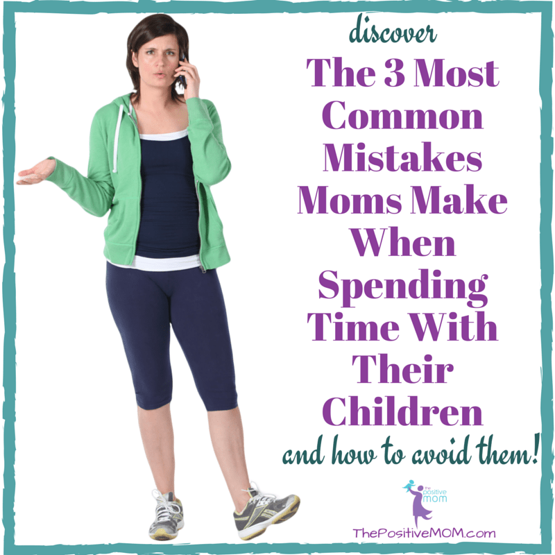 Discover The 3 Most Common Mistakes Parents Make When Spending Time With Their Children and how to avoid them