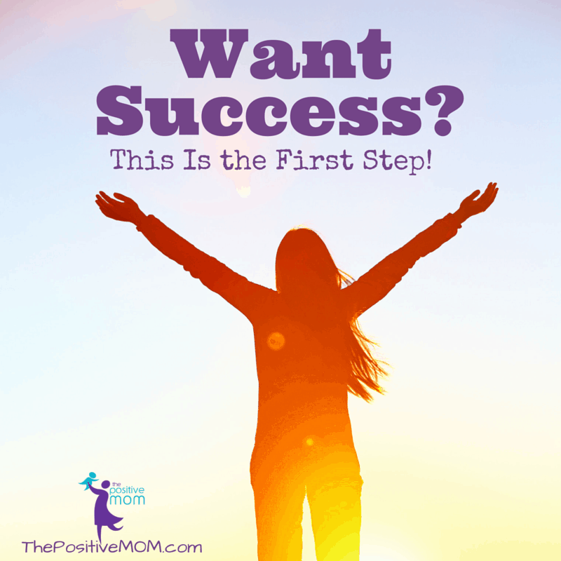 Want success? This is the first step you must take!