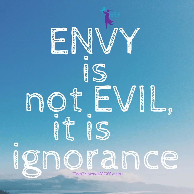Envy is not evil, it is ignorance!