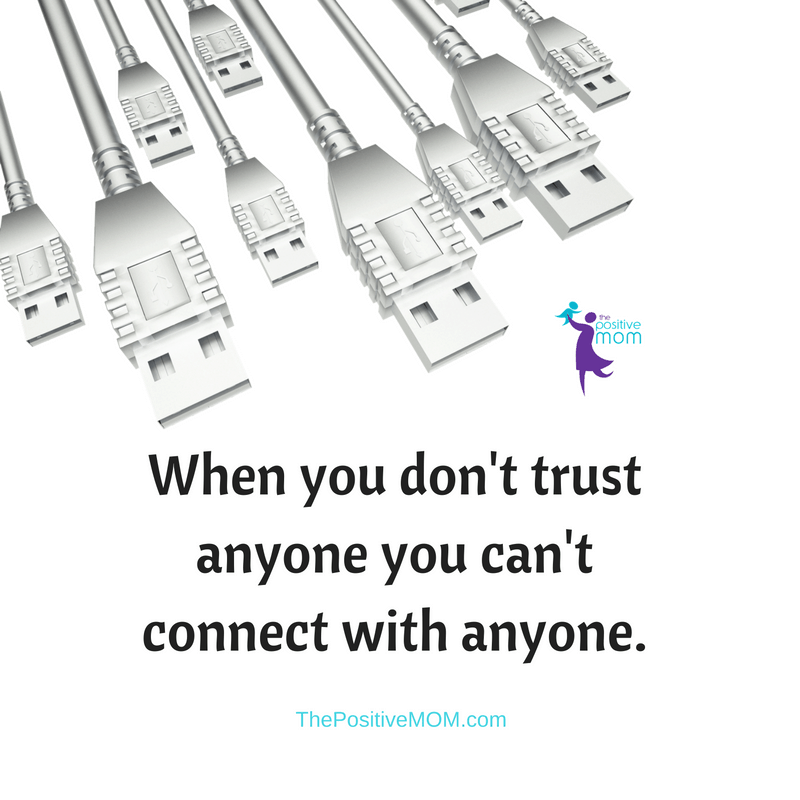 When you don't trust anyone you can't connect with anyone. Elayna Fernandez ~ The Positive MOM