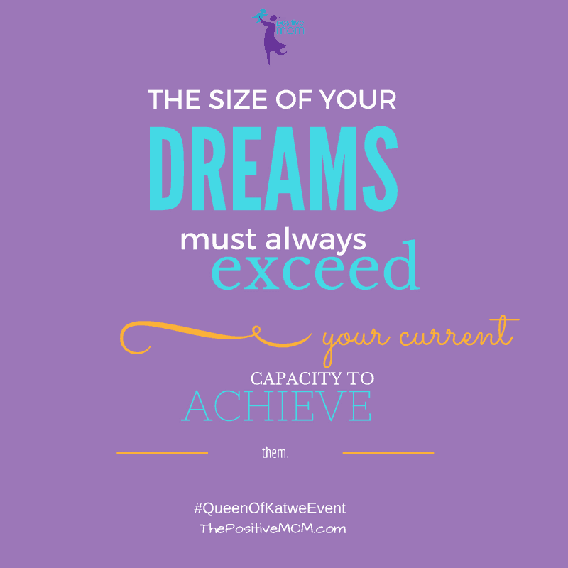 The size of your dreams must always exceed your current capacity to achieve them - Queen Of Katwe quote