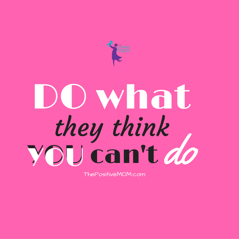 Do what they think you can't do!