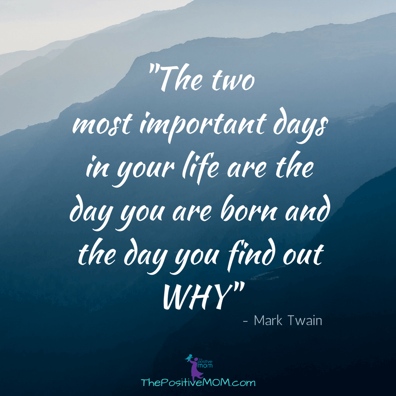 The two most important days in your life are the day you are born and the day you find out why.