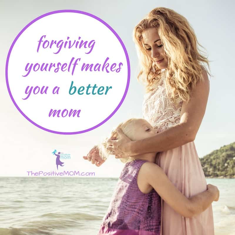 Forgiving yourself makes you a better mom | Elayna Fernandez ~ The Positive MOM