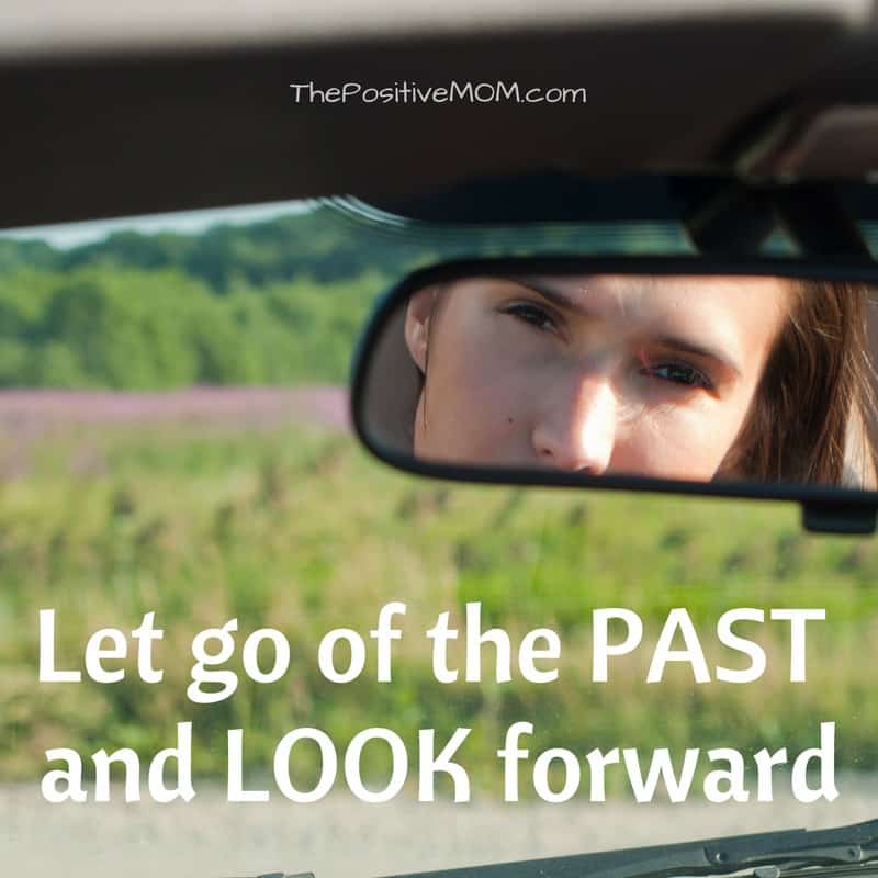 Let go of the past and look forward | Elayna Fernandez ~ The Positive MOM