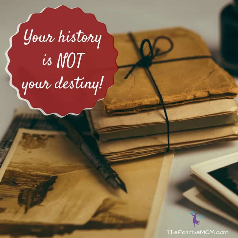 Your history does not define you. Your history is not your destiny. | Elayna Fernandez ~ The Positive MOM