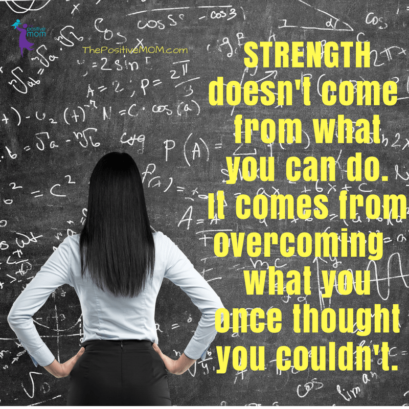 Strength doesn't come from what you can do, it comes from overcoming what you once thought you couldn't. | Elayna Fernandez ~ The Positive MOM