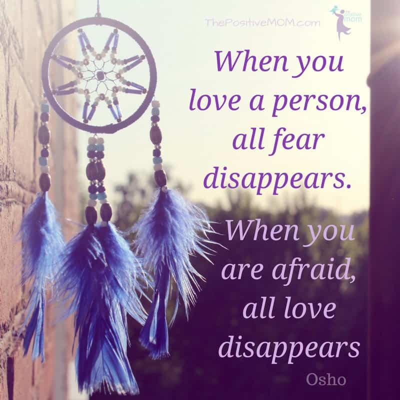 When you love a person, all fear disappears. When you are afraid, all love disappears. Osho quote