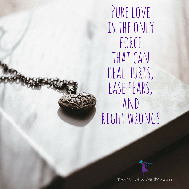 Pure love is the only force that can heal hurts, easy fears, and right wrongs. | Elayna Fernandez ~ The Positive MOM