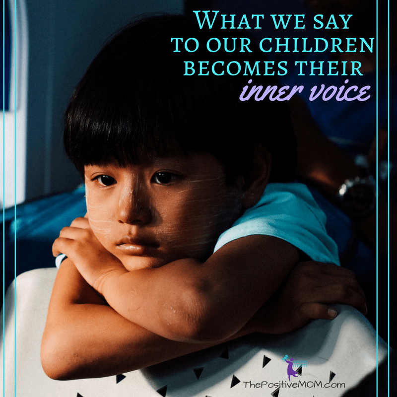 What we say to our children becomes their inner voice. ~ Elayna Fernandez | The Positive MOM