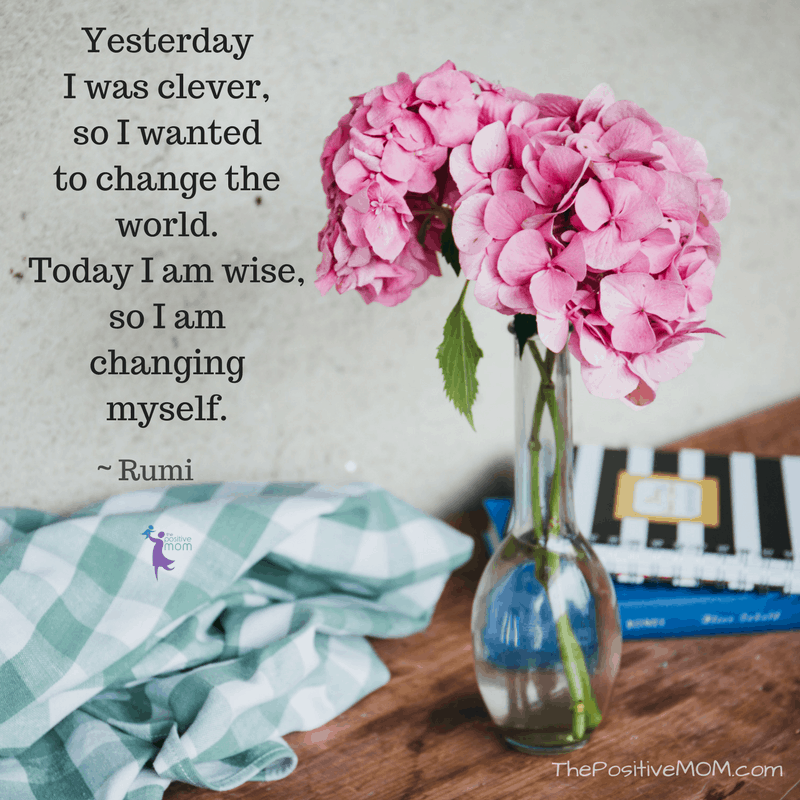 Yesterday I was clever, so I wanted to change the world. Today I am wise, so I am changing myself ~ Rumi quotes