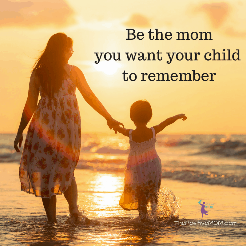Be the mom you want your kids to remember! | Elayna Fernandez ~ The Positive MOM