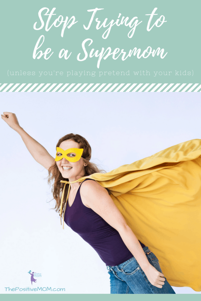 Stop trying to be a Supermom Stop trying to be a Supermom