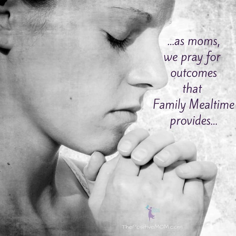 As moms, we pray for outcomes that family mealtime provides | Elayna Fernandez ~ The Positive MOM