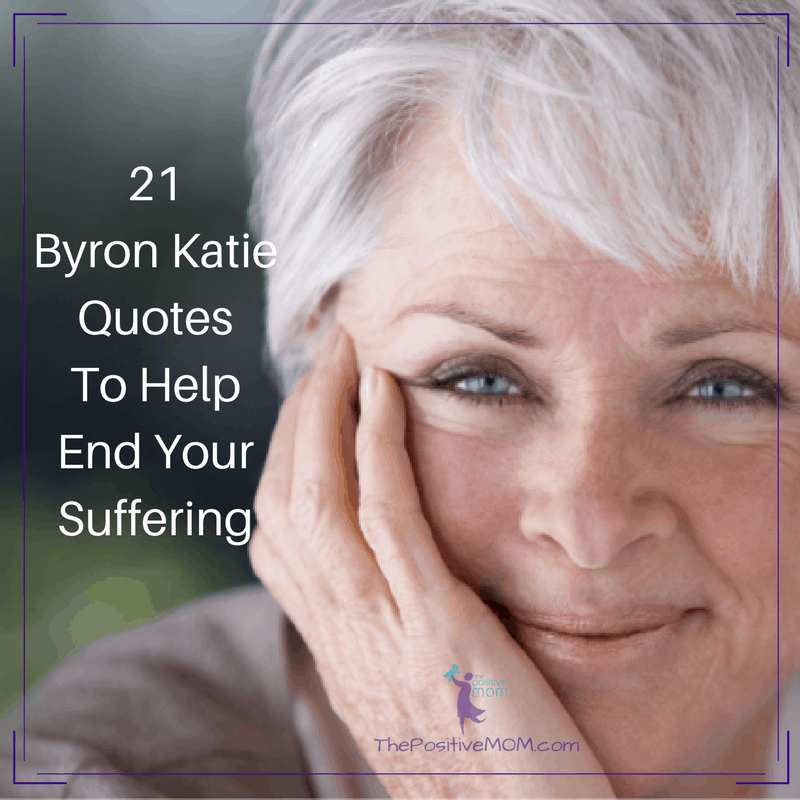 Byron Katie quotes to help end your suffering