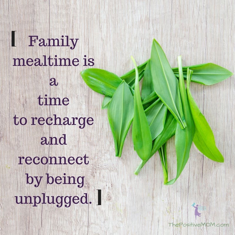 family meal time is a time to recharge and reconnect by being unplugged | Elayna Fernandez ~ The Positive MOM