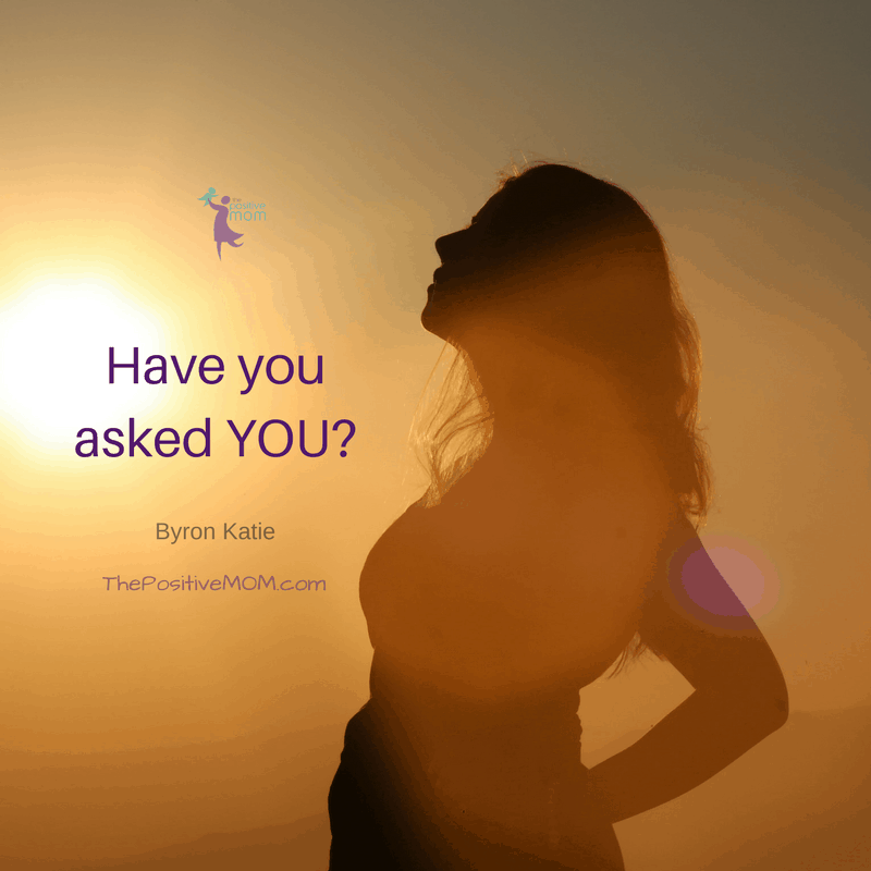 Have you asked you? ~ Byron Katie quotes