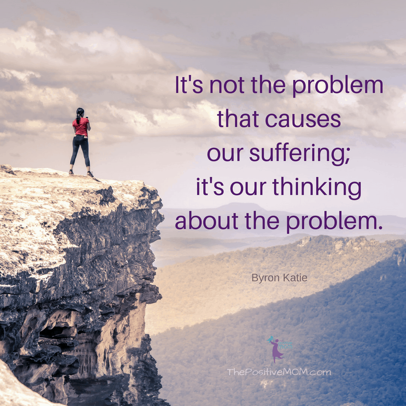 It's not the problem that causes our suffering; it's our thinking about the problem. ~ Byron Katie quotes